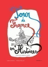 TOUR DE FRANCE EN HISTOIRES - LE PATRIMOINE EXPLIQUE AUX ENFANTS