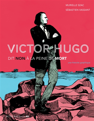 Victor Hugo Dit Non A La Peine De Mort : Une Histoire Graphique