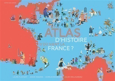 ATLAS D'HISTOIRE - D'OU VIENT LA FRANCE ?
