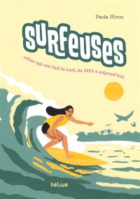 Surfeuses : Celles Qui Ont Fait Le Surf, De 1915 A Aujourd'hui