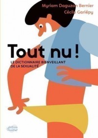 Tout Nu ! Le Dictionnaire Bienveillant De La Sexualite