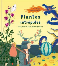 Plantes Intrepides : Cinq Contes Pour Jeunes Pousses