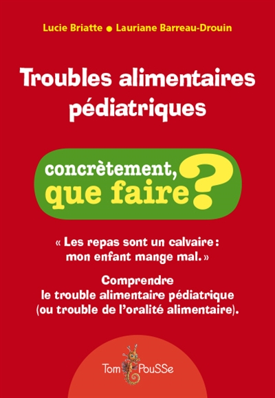 Troubles Alimentaires Pediatriques : Comprendre Le Trouble Alimentaire Pediatrique (Ou Trouble De L'oralite Alimentaire)