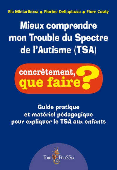 Mieux Comprendre Mon Trouble Du Spectre De L'autisme (Tsa) : Guide Pratique Et Materiel Pedagogique Pour Expliquer Le Tsa Aux Enfants