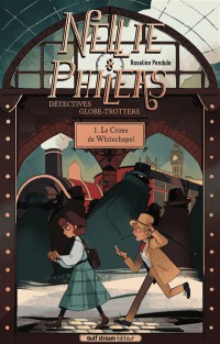 Nellie & Phileas, Détectives Globe-Trotters. Vol. 1. Le Crime De Whitechapel