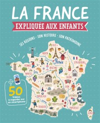 La France Expliquee Aux Enfants : Ses Regions, Son Histoire, Son Patrimoine
