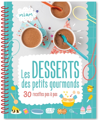 Les Desserts Des Petits Gourmands : 30 Recettes Pas A Pas