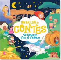 Mon Beau Livre De Contes - 50 Histoires D'ici Et D'ailleurs