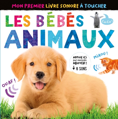 Les Bebes Animaux : Mon Premier Livre Sonore A Toucher