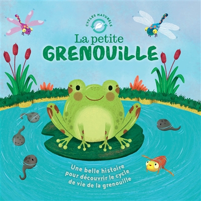 La Petite Grenouille : Une Belle Histoire Pour Decouvrir Le Cycle De La Vie De La Grenouille