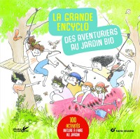 La Grande Encyclo Des Aventuriers Au Jardin Bio : 100 Activités Nature À Faire Au Jardin