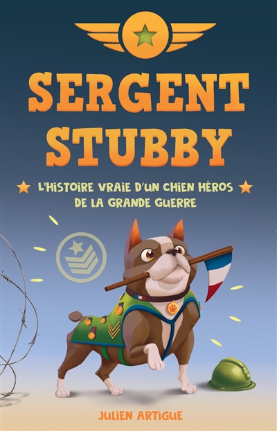 Sergent Stubby : L'histoire Vraie D'un Chien Heros De La Grande Guerre