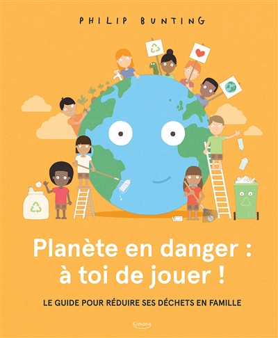 Planete En Danger : A Toi De Jouer ! : Le Guide Pour Reduire Ses Dechets En Famille