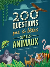 200 Questions Pas Si Betes Sur Les Animaux