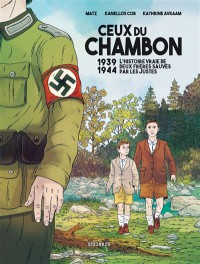 Ceux Du Chambon : 1939-1944 : L'histoire Vraie De Deux Freres Sauves Par Les Justes