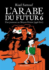 L'arabe Du Futur. Vol. 6. Une Jeunesse Au Moyen-Orient (1994-2011)