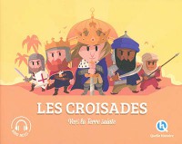 Les Croisades : Vers La Terre Sainte