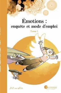 Emotions : Enquete Et Mode D'emploi Tome 1