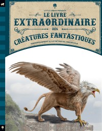 Le Livre Extraordinaire Des Creatures Fantastiques