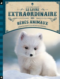 Le Livre Extraordinaire Des Bebes Animaux