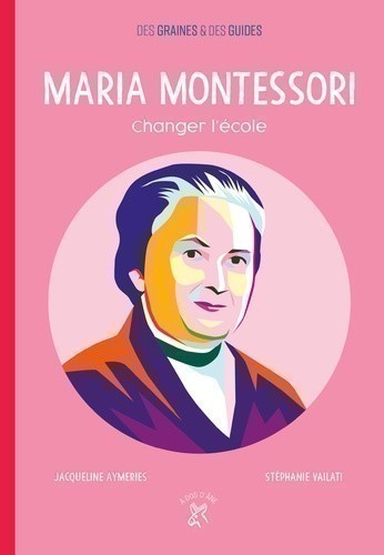 Maria Montessori - Changer L'ecole