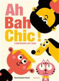 Ah Bah Chic ! : L'abecedaire Des Sons