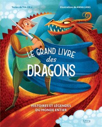 Le Grand Livre Des Dragons : Histoires Et Légendes Du Monde Entier