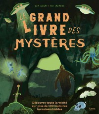 Le Grand Livre Des Mysteres : Decouvre Toute La Verite Sur Plus De 100 Mysteres Invraisemblables