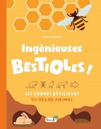 Ingenieuses Bestioles ! : Les Grands Batisseurs Du Regne Animal