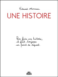 Une Histoire : Pour Faire Une Histoire, Il Faut Toujours Un Point De Depart