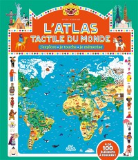 L'atlas Tactile Du Monde : J'explore, Je Touche, Je Memorise : + De 100 Elements A Toucher !