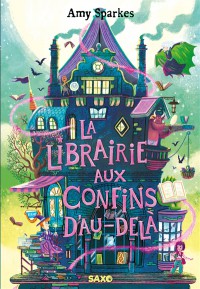 La Maison À L'orée De La Magie. Vol. 3. La Librairie Aux Confins D'au-Delà