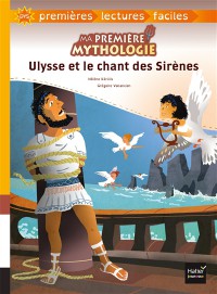 Ma Première Mythologie. Vol. 6. Ulysse Et Le Chant Des Sirènes