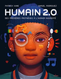 Humain 2.0 : Des Premieres Protheses A L'humain Augmente