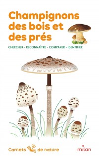 Champignons Des Bois Et Des Prés : Chercher, Reconnaître, Comparer, Identifier