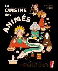 La Cuisine Des Animés : Yakisoba Pan De Naruto, Power Burger De Goku, Katsudon De Deku, Rôti Inimitable De Sôma, Panier De Biscuits De Kiki... : 60 Recettes De Vos Héros Préférés !