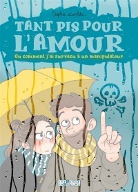 Tant Pis Pour L'amour Ou Comment J'ai Survécu À Un Manipulateur