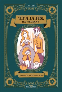 Et A La Fin, Ils Meurent : La Sale Verite Sur Les Contes De Fees