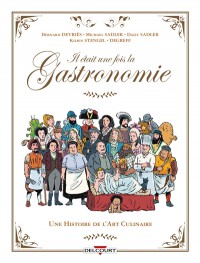 Il Etait Une Fois La Gastronomie : Une Histoire De L'art Culinaire