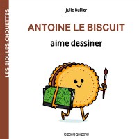Les Bidules Chouettes. Antoine Le Biscuit Aime Dessiner