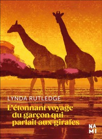 L'étonnant Voyage Du Garçon Qui Parlait Aux Girafes