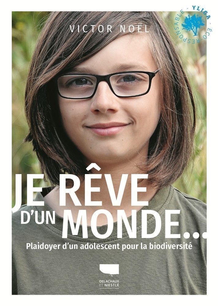 Je reve d'un monde : plaidoyer d'un adolescent pour la biodiversite