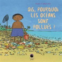 Dis, Pourquoi Les Oceans Sont Pollues ?