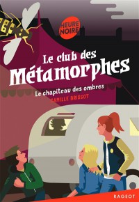 Le Club Des Métamorphes. Le Chapiteau Des Ombres