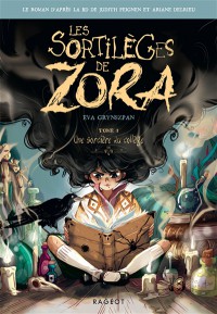 Les Sortilèges De Zora. Vol. 1. Une Sorcière Au Collège