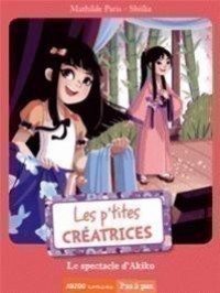 Les P'tites Creatrices T3 (Le Spectacle D'akiko)