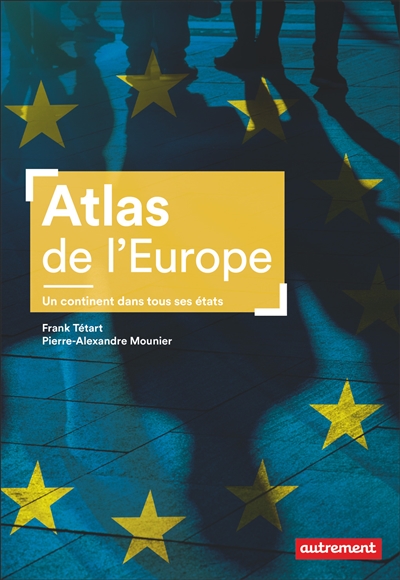 Atlas De L'europe : Un Continent Dans Tous Ses Etats