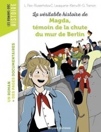La Veritable Histoire De Magda - Temoin De La Chute Du Mur De Berlin
