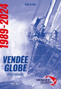 Vendée Globe : Récits Et Témoignages : 1989-2024