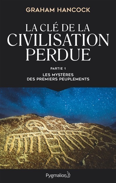 La Cle De La Civilisation Perdue. Volume 1, Les Mysteres Des Premiers Peuplements